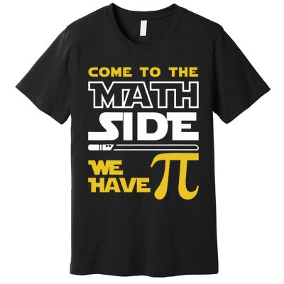 Come To The Math Side We Have Pi Math Pi Day Teacher Premium T-Shirt