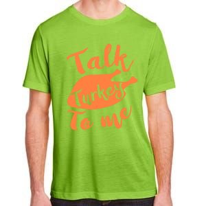 Cute Thanksgiving Talk Turkey To Me Funny Feast Gift Adult ChromaSoft Performance T-Shirt