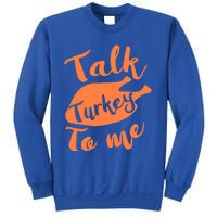 Cute Thanksgiving Talk Turkey To Me Funny Feast Gift Sweatshirt