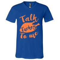 Cute Thanksgiving Talk Turkey To Me Funny Feast Gift V-Neck T-Shirt