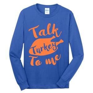 Cute Thanksgiving Talk Turkey To Me Funny Feast Gift Tall Long Sleeve T-Shirt