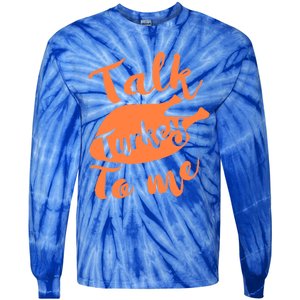 Cute Thanksgiving Talk Turkey To Me Funny Feast Gift Tie-Dye Long Sleeve Shirt