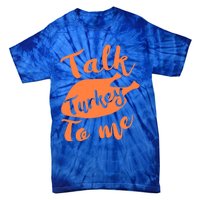 Cute Thanksgiving Talk Turkey To Me Funny Feast Gift Tie-Dye T-Shirt