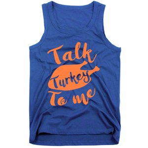 Cute Thanksgiving Talk Turkey To Me Funny Feast Gift Tank Top