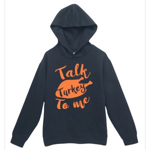 Cute Thanksgiving Talk Turkey To Me Funny Feast Gift Urban Pullover Hoodie