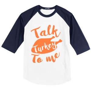 Cute Thanksgiving Talk Turkey To Me Funny Feast Gift Baseball Sleeve Shirt