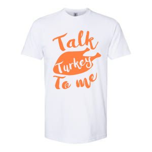 Cute Thanksgiving Talk Turkey To Me Funny Feast Gift Softstyle CVC T-Shirt