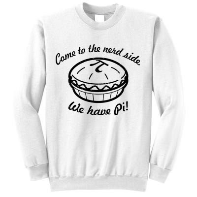 Come To The Nerd Side We Have Pi Sweatshirt