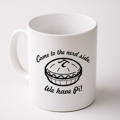 Come To The Nerd Side We Have Pi Coffee Mug