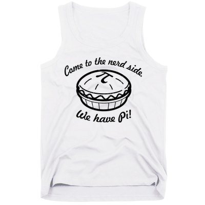 Come To The Nerd Side We Have Pi Tank Top