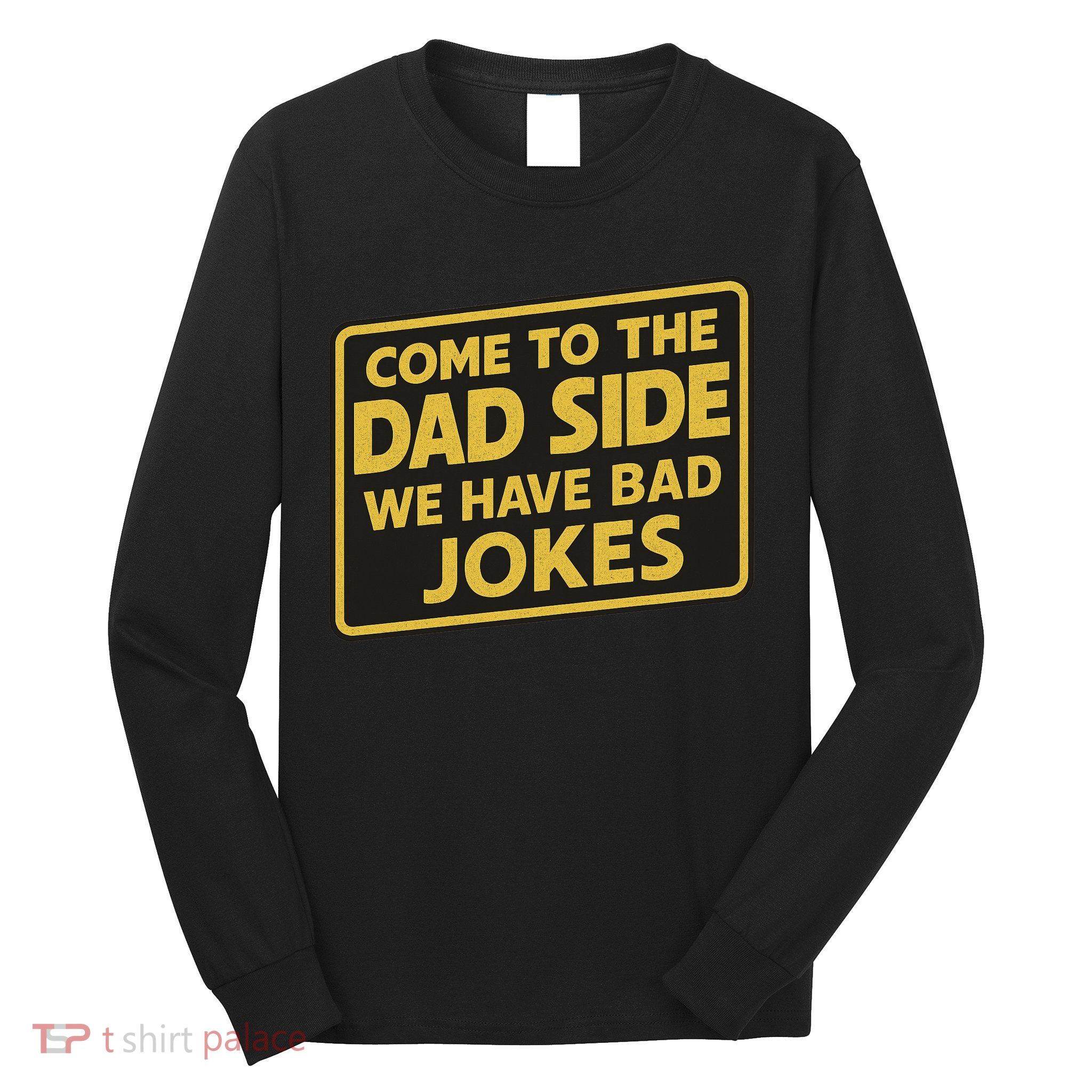 Come To The Dad Side We Have Bad Jokes Funny Parody Meme Long Sleeve Shirt