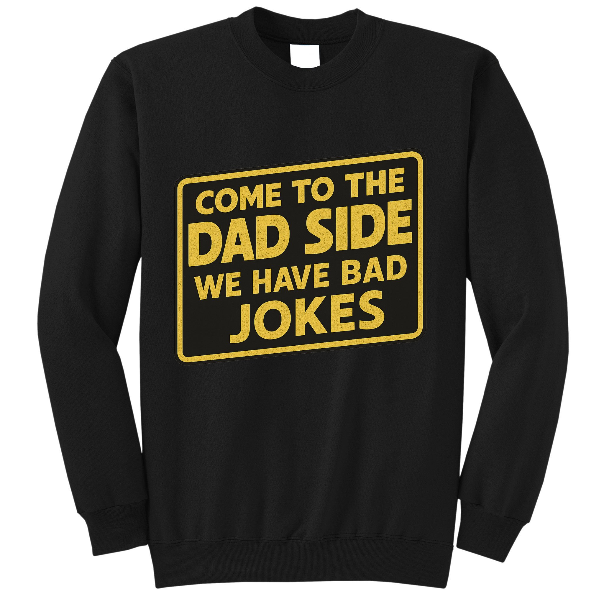 Come To The Dad Side We Have Bad Jokes Funny Parody Meme Sweatshirt