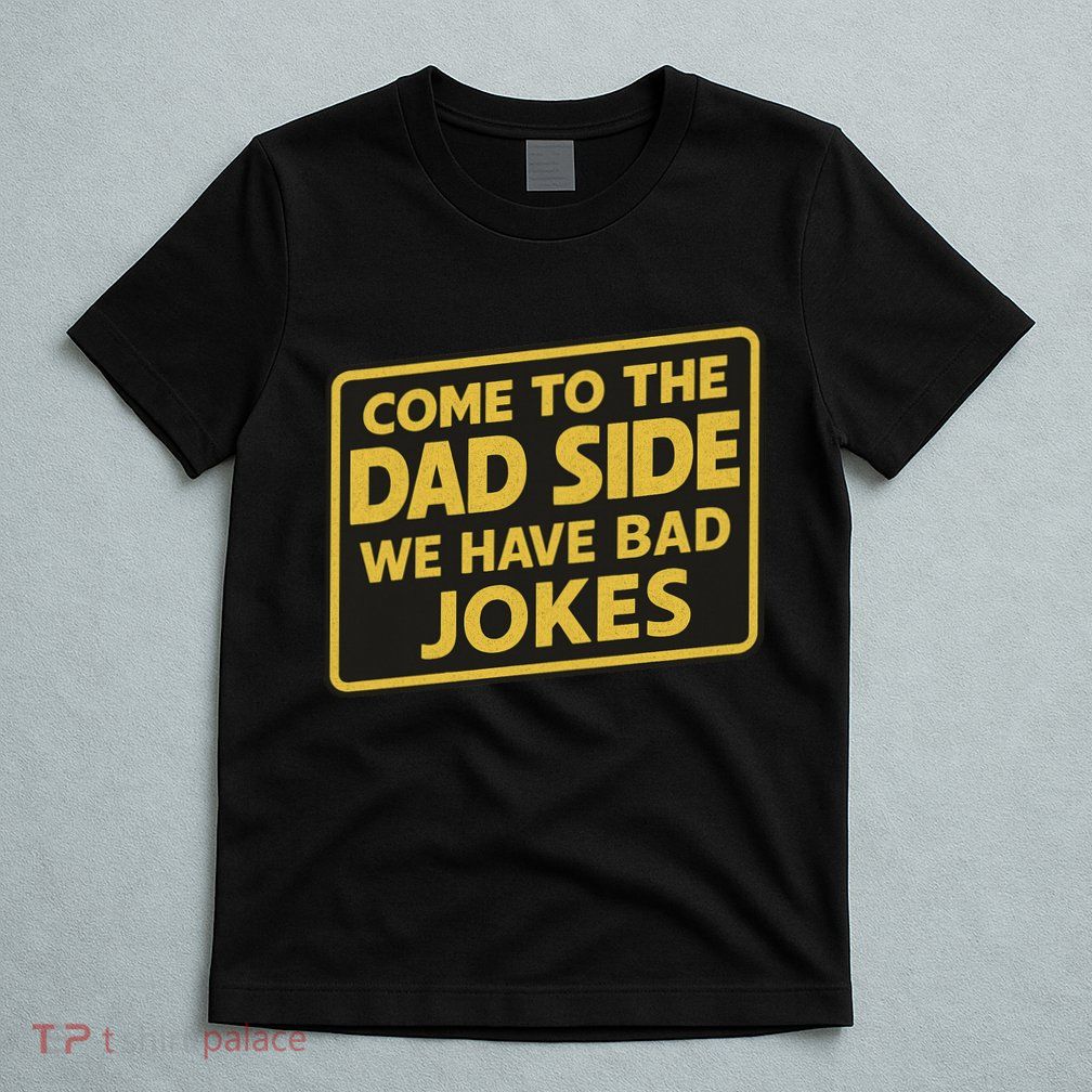Come To The Dad Side We Have Bad Jokes Funny Parody Meme T-Shirt