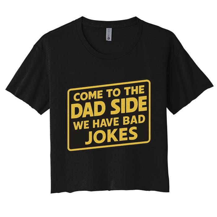 Come To The Dad Side We Have Bad Jokes Funny Parody Meme Women's Crop Top Tee