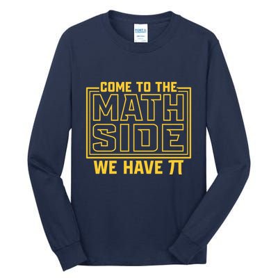 Come To The Math Side We Have Pi Tall Long Sleeve T-Shirt