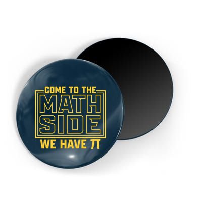 Come To The Math Side We Have Pi Magnet