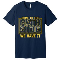 Come To The Math Side We Have Pi Premium T-Shirt