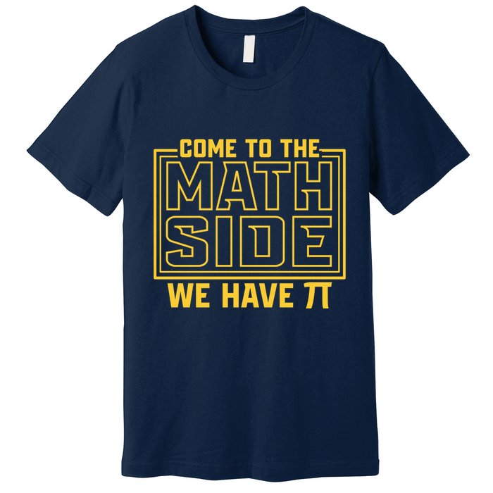 Come To The Math Side We Have Pi Premium T-Shirt