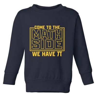 Come To The Math Side We Have Pi Toddler Sweatshirt