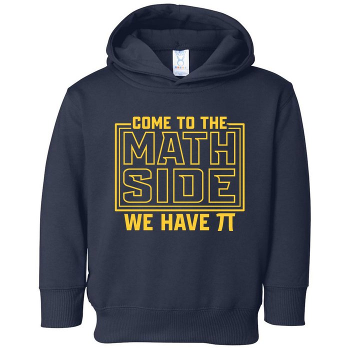 Come To The Math Side We Have Pi Toddler Hoodie