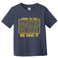 Come To The Math Side We Have Pi Toddler T-Shirt