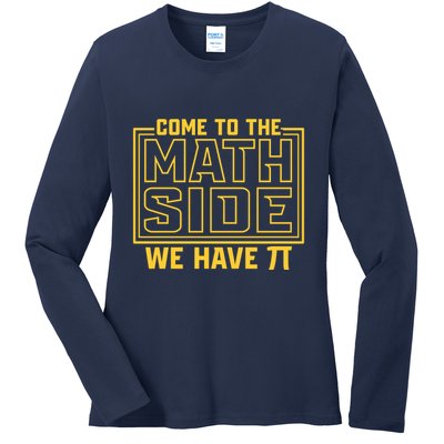 Come To The Math Side We Have Pi Ladies Long Sleeve Shirt