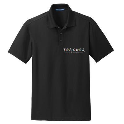 Cute Trendy Teacher Ill Be There For You Gift Dry Zone Grid Polo