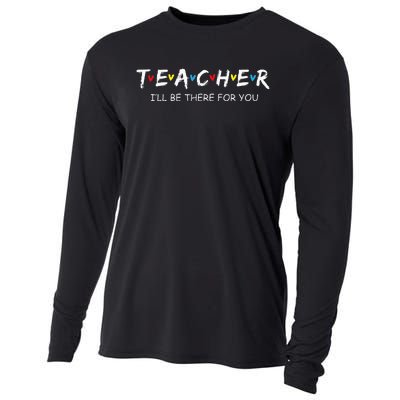 Cute Trendy Teacher Ill Be There For You Gift Cooling Performance Long Sleeve Crew