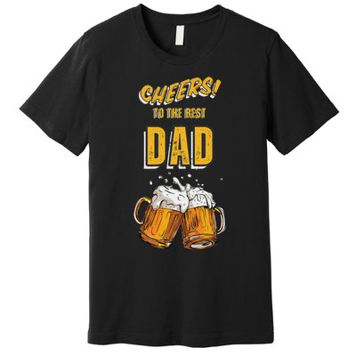 Cheers To The Dad Beer Mugs Celebration Premium T-Shirt