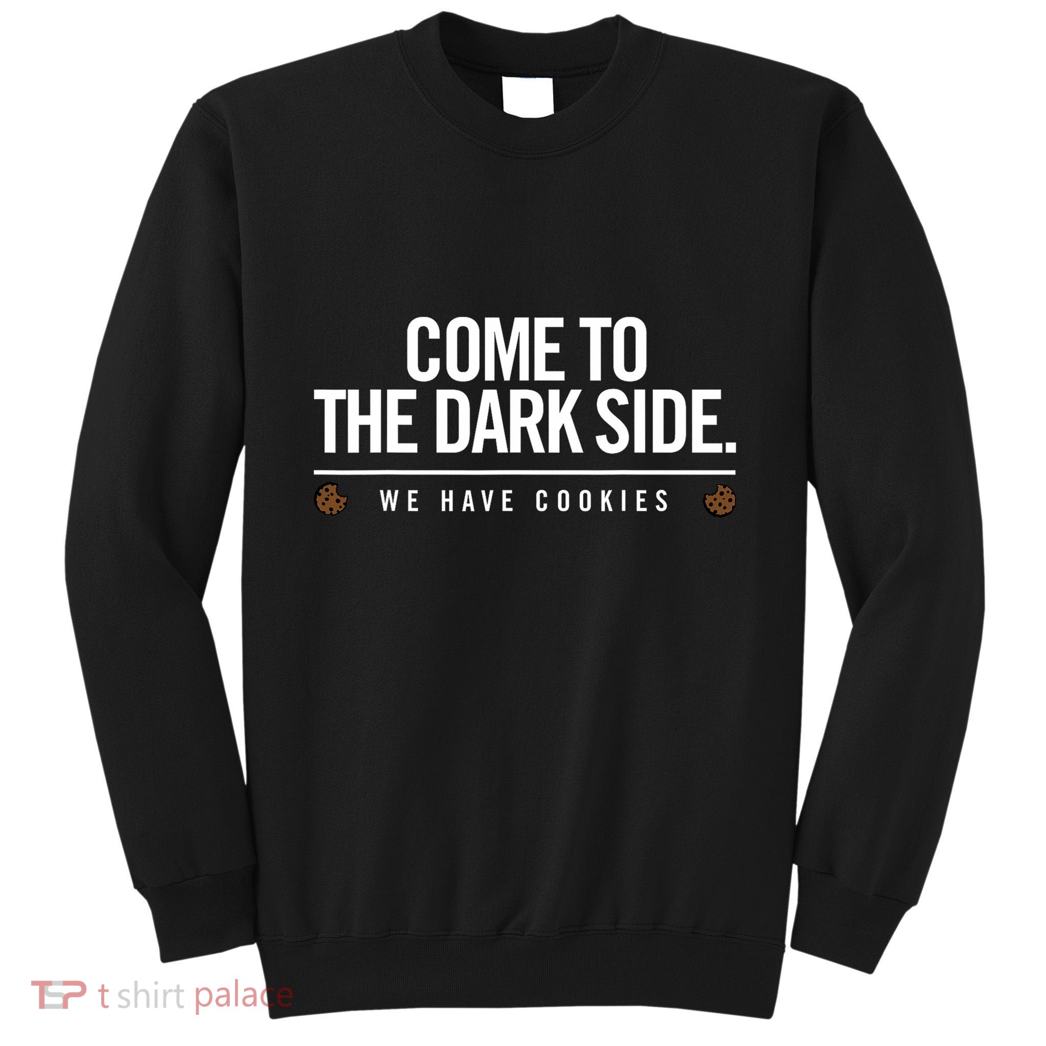 Come To The Dark Side We Have Cookies Funny Tall Sweatshirt