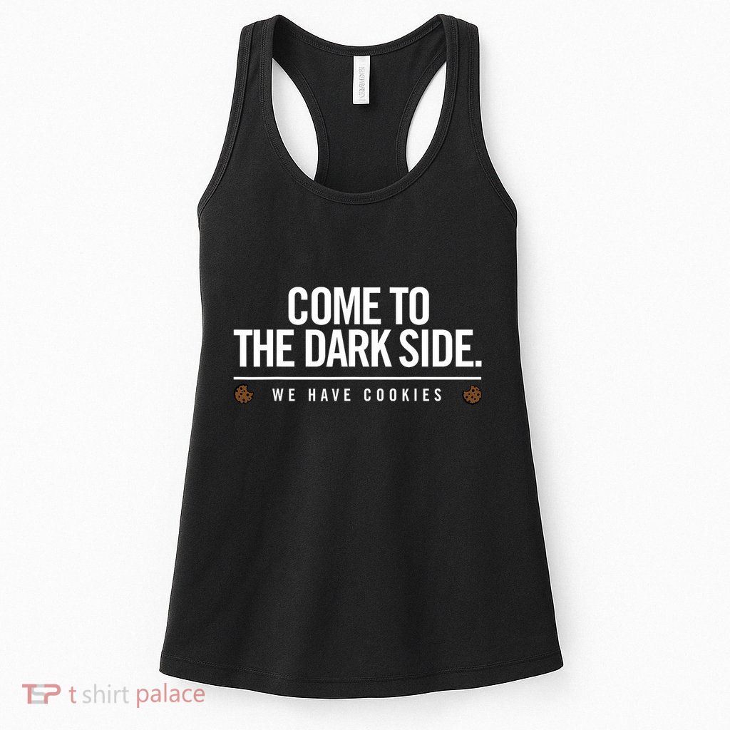 Come To The Dark Side We Have Cookies Funny Womens Tank Top