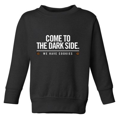 Come To The Dark Side We Have Cookies Funny Toddler Sweatshirt