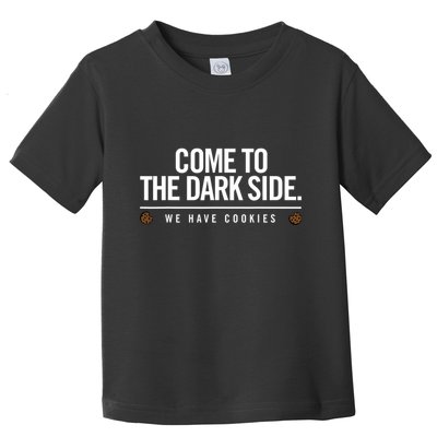 Come To The Dark Side We Have Cookies Funny Toddler T-Shirt