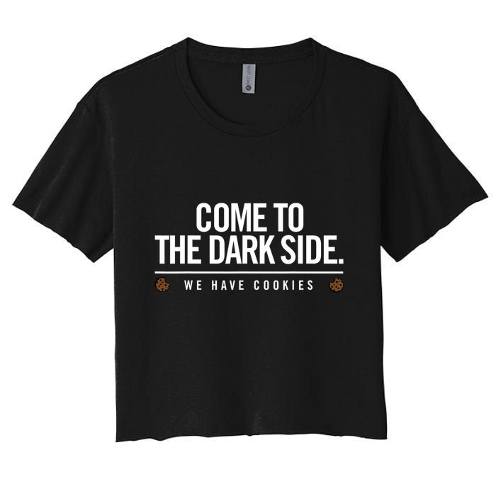 Come To The Dark Side We Have Cookies Funny Women's Crop Top Tee