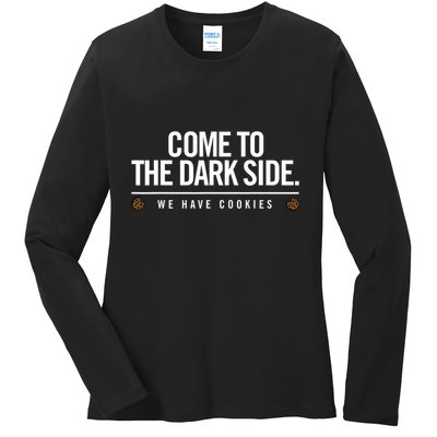 Come To The Dark Side We Have Cookies Funny Ladies Long Sleeve Shirt