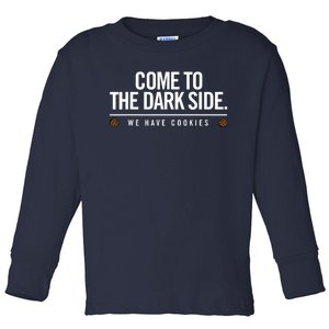 Come To The Dark Side We Have Cookies Funny Toddler Long Sleeve Shirt