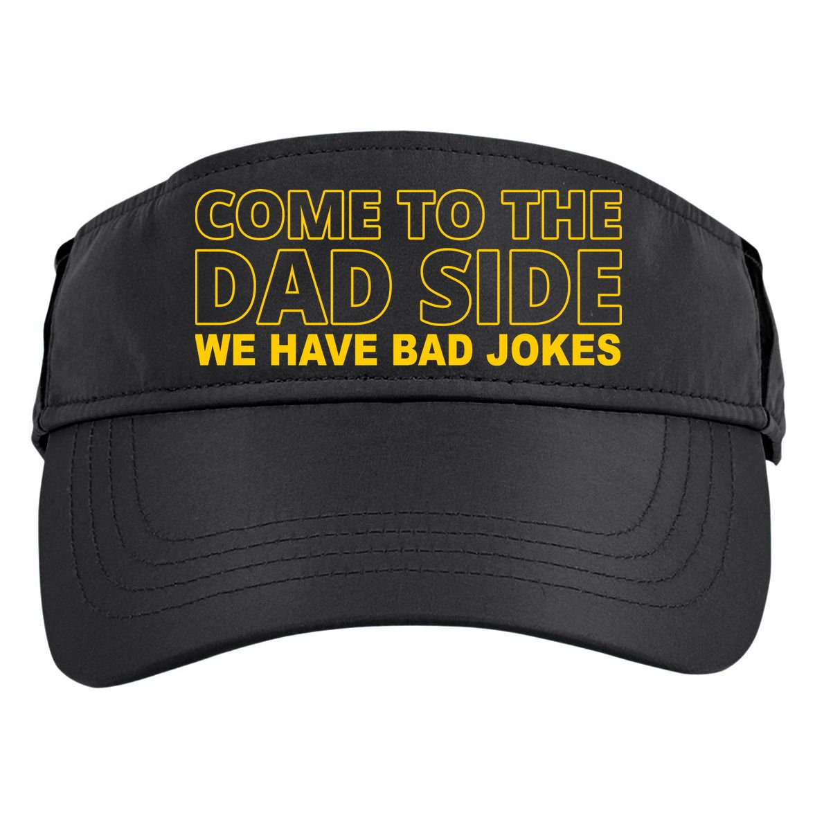 Come To The Dad Side We Have Bad Jokes Funny Father's Day Adult Drive Performance Visor