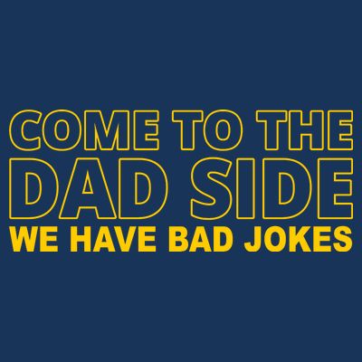 Come To The Dad Side We Have Bad Jokes Funny Father's Day T-Shirt