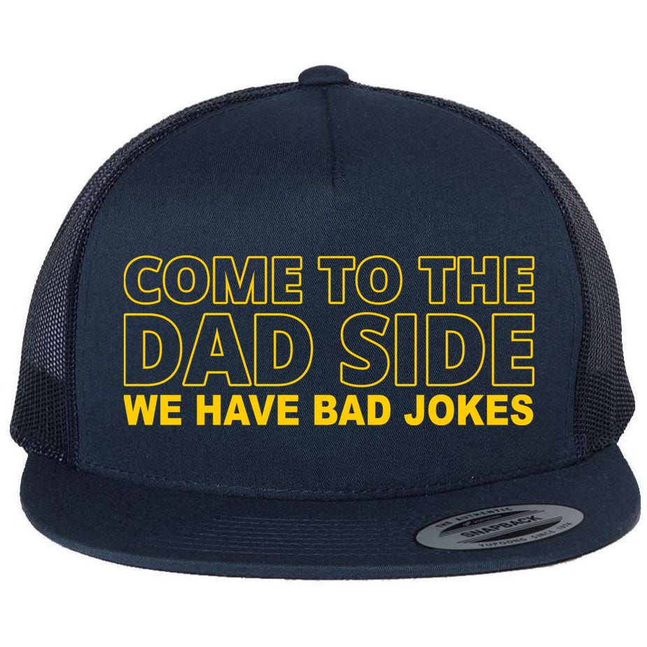 Come To The Dad Side We Have Bad Jokes Funny Father's Day Flat Bill Trucker Hat