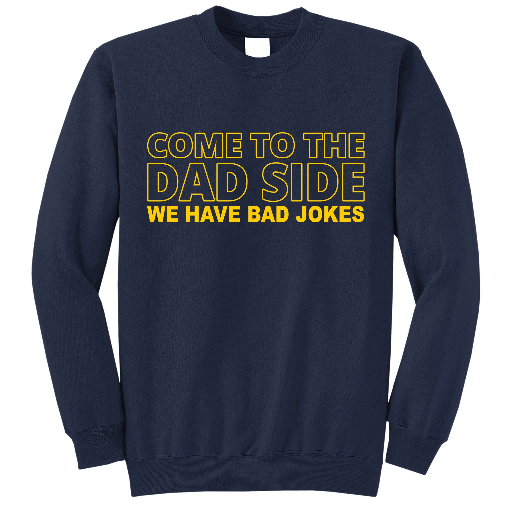 Come To The Dad Side We Have Bad Jokes Funny Father's Day Tall Sweatshirt