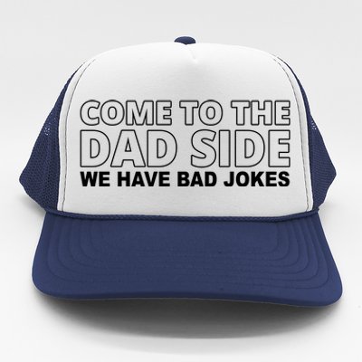 Come To The Dad Side We Have Bad Jokes Funny Father's Day Trucker Hat