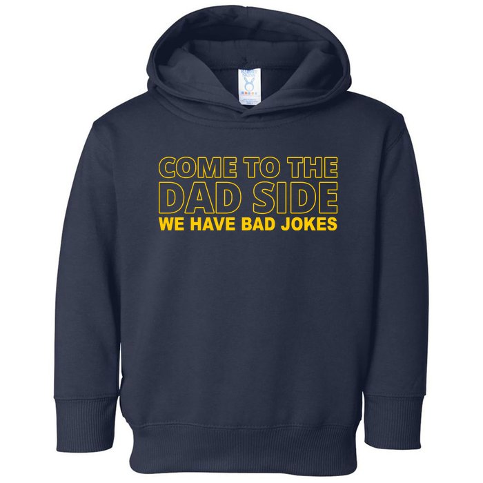 Come To The Dad Side We Have Bad Jokes Funny Father's Day Toddler Hoodie