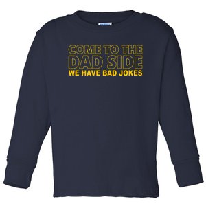 Come To The Dad Side We Have Bad Jokes Funny Father's Day Toddler Long Sleeve Shirt