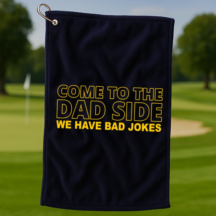 Come To The Dad Side We Have Bad Jokes Funny Father's Day Golf Towel