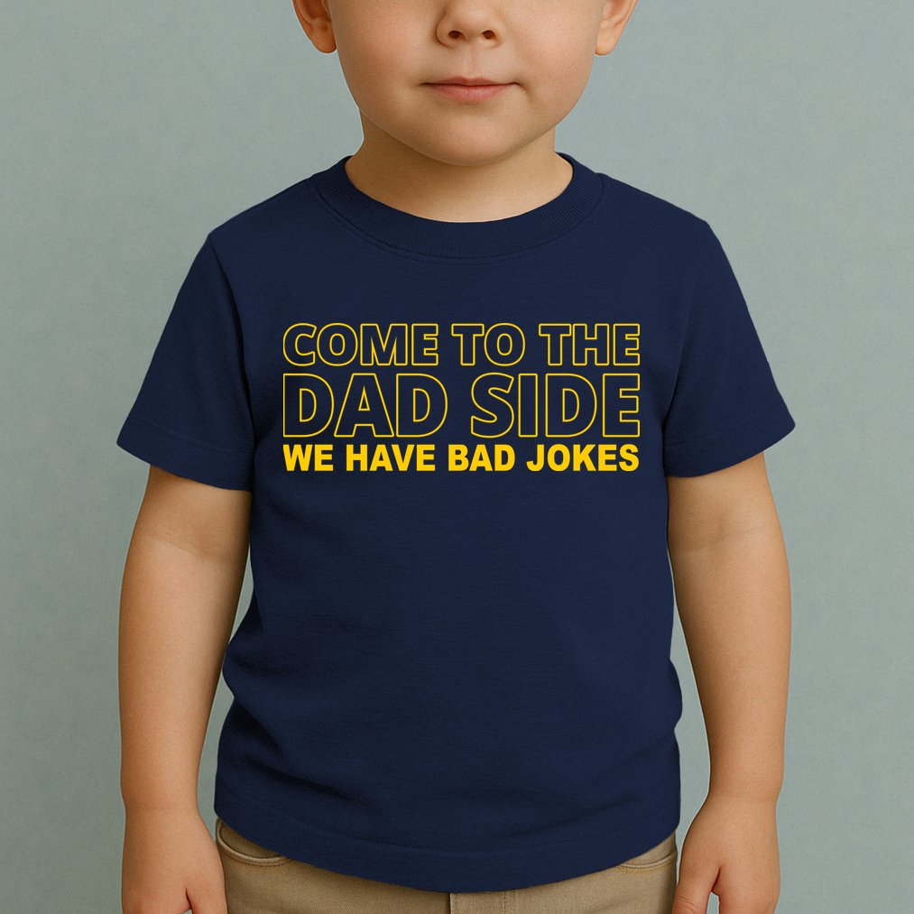 Come To The Dad Side We Have Bad Jokes Funny Father's Day Toddler T-Shirt