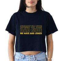 Come To The Dad Side We Have Bad Jokes Funny Father's Day Women's Crop Top Tee