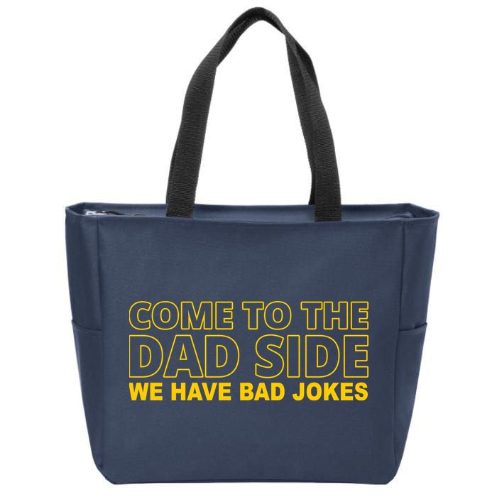 Come To The Dad Side We Have Bad Jokes Funny Father's Day Zip Tote Bag