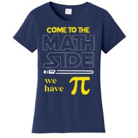 Come To The Math Side We Have Pi Math Pi Day Teacher Women's T-Shirt