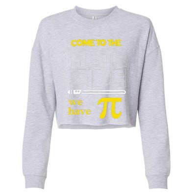 Come To The Math Side We Have Pi Math Pi Day Teacher Cropped Pullover Crew