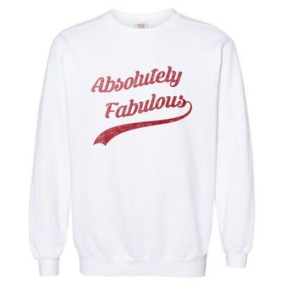 Cute Trendy Vintage Retro Distressed Absolutely Fabulous Garment-Dyed Sweatshirt